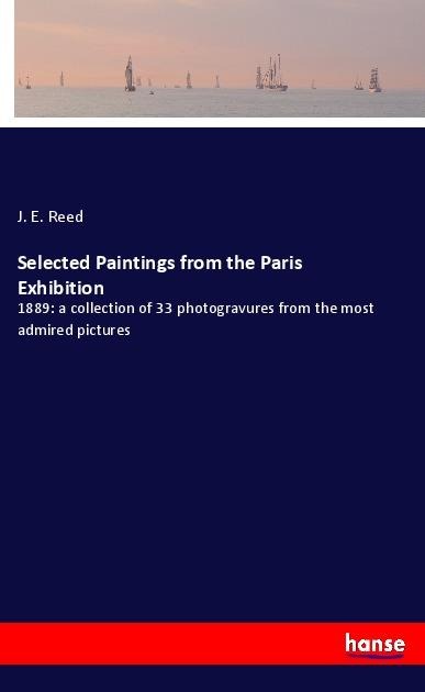 Selected Paintings from the Paris Exhibition: 1889: a collection of 33 photogravures from the most admired pictures