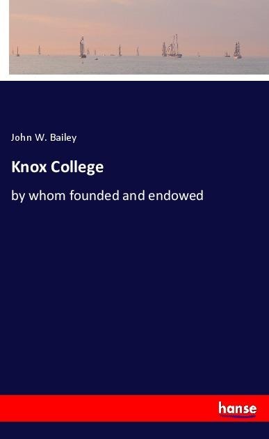 Knox College: by whom founded and endowed