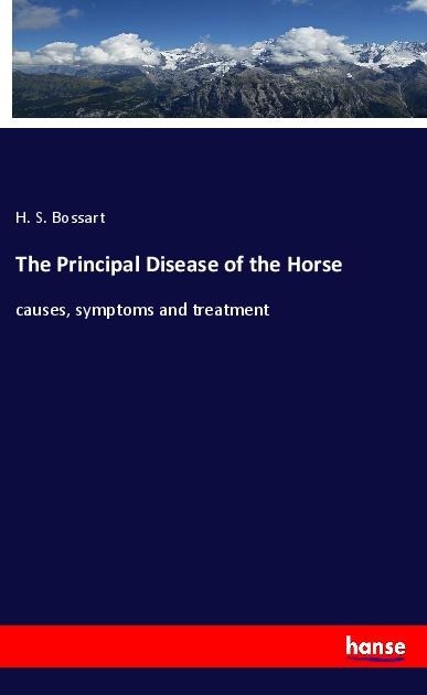 The Principal Disease of the Horse: causes, symptoms and treatment