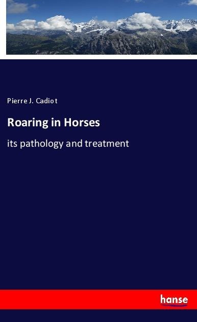 Roaring in Horses: its pathology and treatment