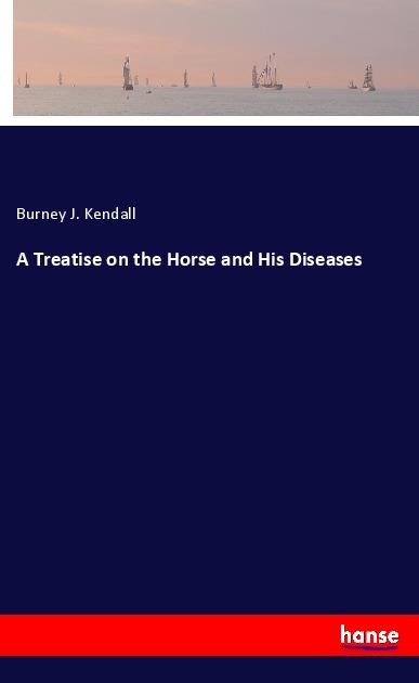 A Treatise on the Horse and His Diseases