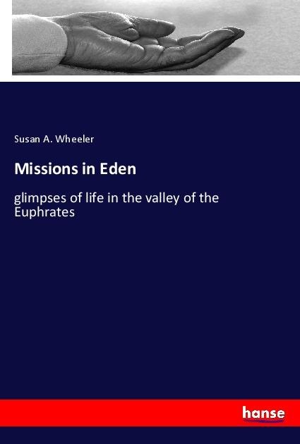 Missions in Eden: glimpses of life in the valley of the Euphrates