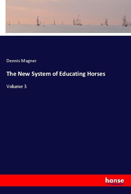 The New System of Educating Horses: Volume 3