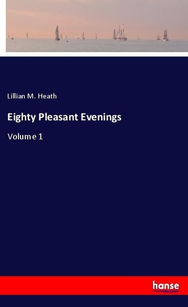 Eighty Pleasant Evenings: Volume 1