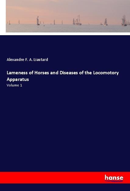 Lameness of Horses and Diseases of the Locomotory Apparatus: Volume 1