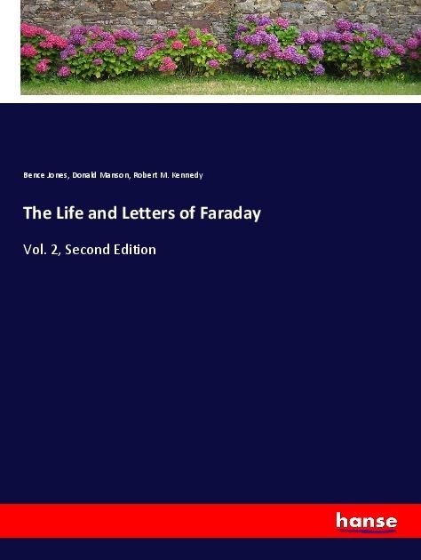 The Life and Letters of Faraday: Vol. 2, Second Edition