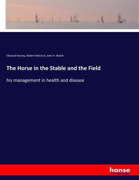 The Horse in the Stable and the Field: his management in health and disease