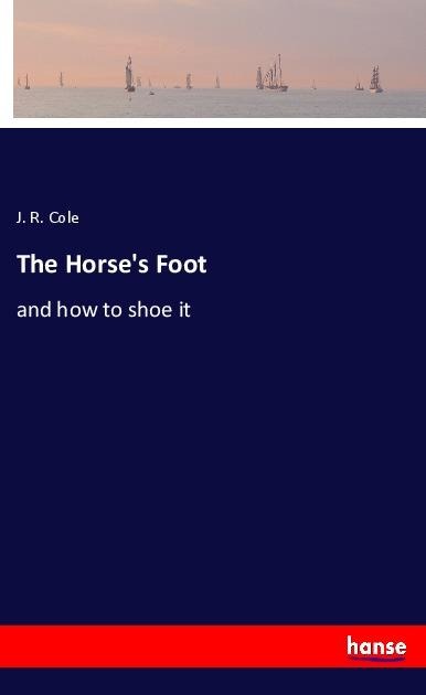 The Horses Foot: and how to shoe it