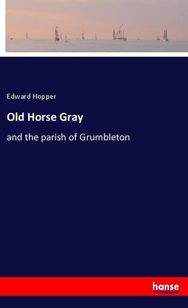 Old Horse Gray: and the parish of Grumbleton