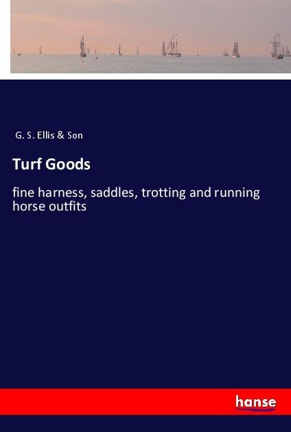 Turf Goods: fine harness, saddles, trotting and running horse outfits