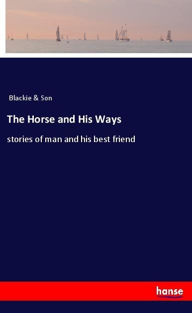 The Horse and His Ways: stories of man and his best friend