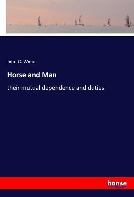 Horse and Man: their mutual dependence and duties