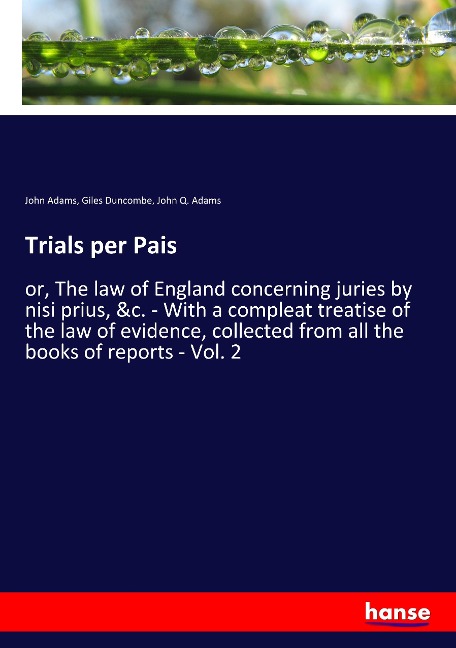 Trials per Pais: or, The law of England concerning juries by nisi prius, &c. - With a compleat treatise of the law of evidence, collected from all the books of reports - Vol. 2