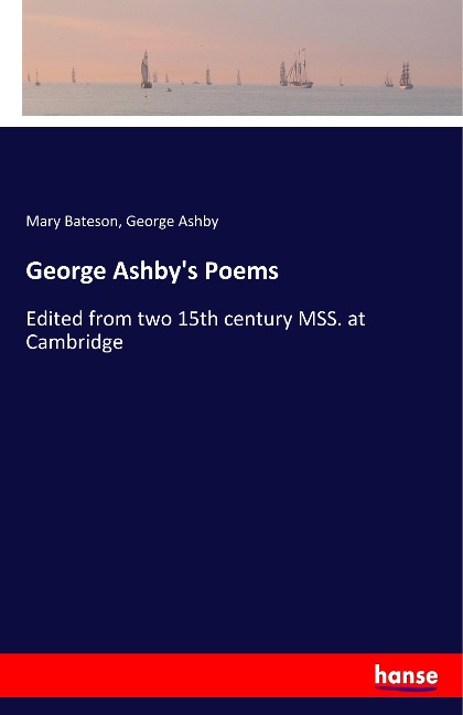 George Ashby's Poems: Edited from two 15th century MSS. at Cambridge