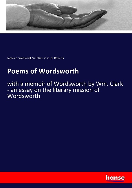 Poems of Wordsworth: with a memoir of Wordsworth by Wm. Clark - an essay on the literary mission of Wordsworth