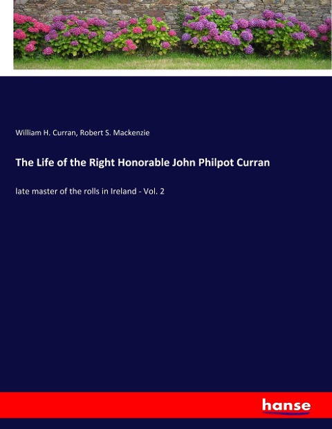 The Life of the Right Honorable John Philpot Curran: late master of the rolls in Ireland - Vol. 2