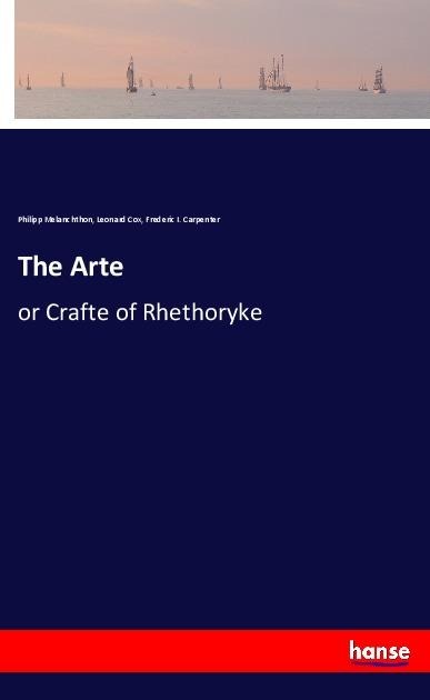 The Arte: or Crafte of Rhethoryke