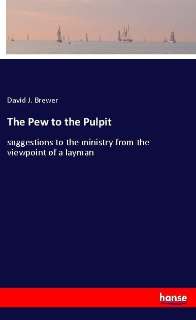 The Pew to the Pulpit: suggestions to the ministry from the viewpoint of a layman
