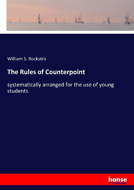 The Rules of Counterpoint: systematically arranged for the use of young students
