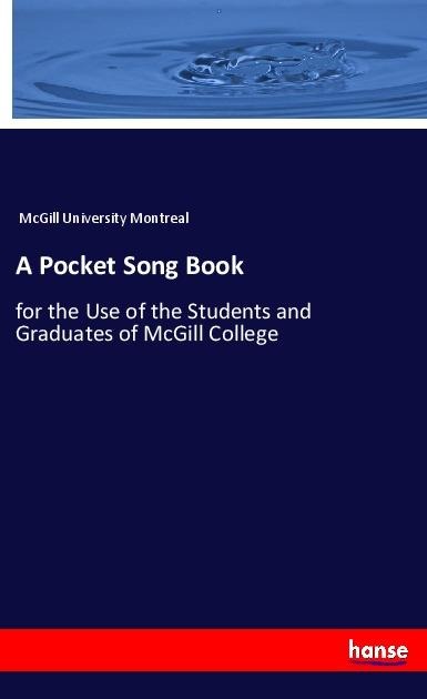 A Pocket Song Book: for the Use of the Students and Graduates of McGill College