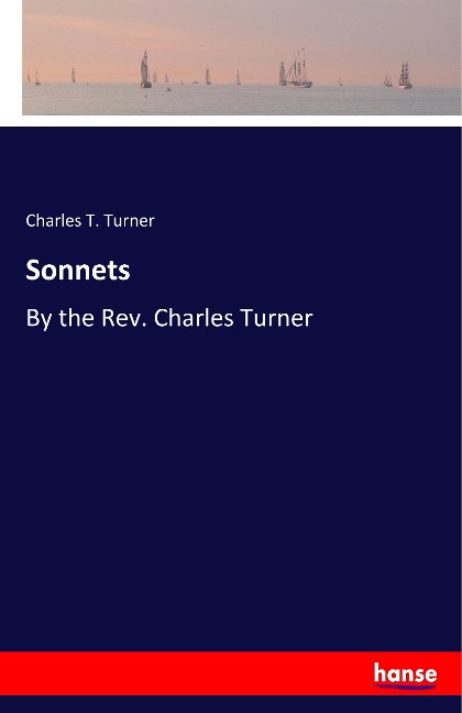 Sonnets: By the Rev. Charles Turner