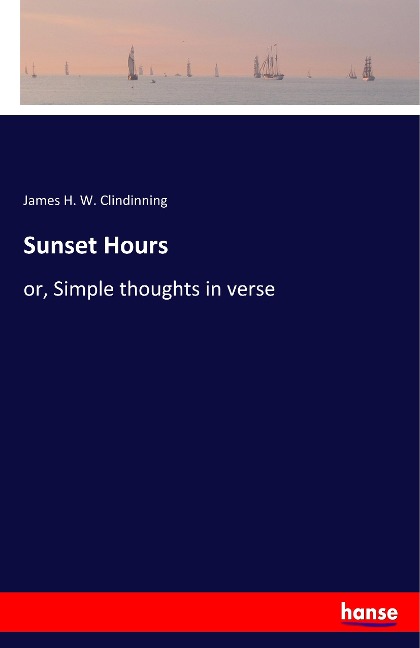 Sunset Hours: or, Simple thoughts in verse