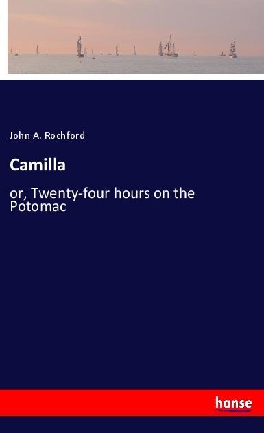 Camilla: or, Twenty-four hours on the Potomac