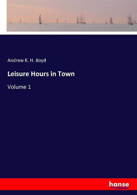 Leisure Hours in Town: Volume 1