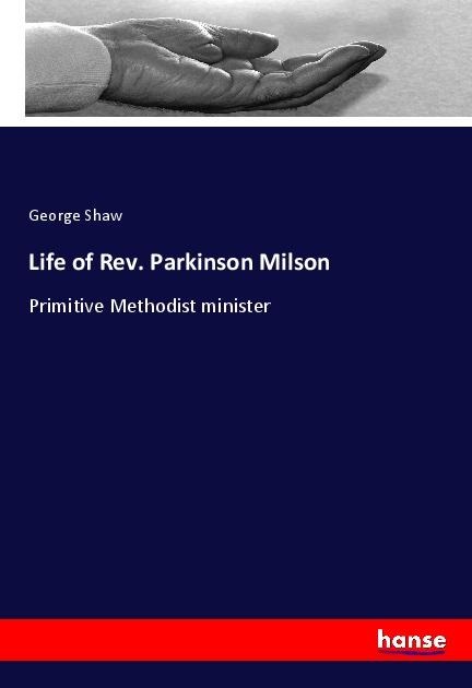 Life of Rev. Parkinson Milson: Primitive Methodist minister