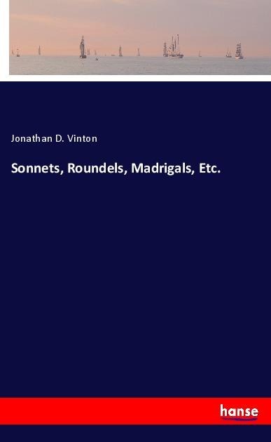 Sonnets, Roundels, Madrigals, Etc.