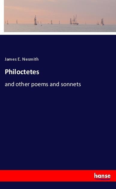 Philoctetes: and other poems and sonnets