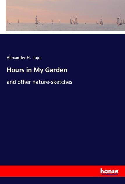 Hours in My Garden: and other nature-sketches