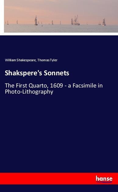 Shaksperes Sonnets: The First Quarto, 1609 - a Facsimile in Photo-Lithography