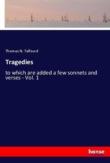Tragedies: to which are added a few sonnets and verses - Vol. 1