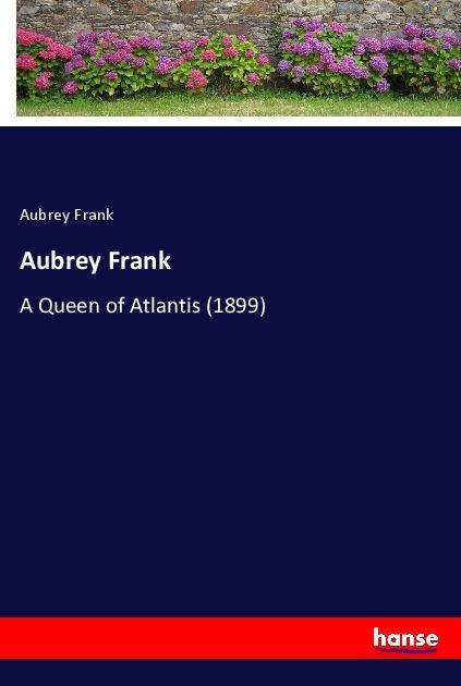 Aubrey Frank: A Queen of Atlantis (1899)