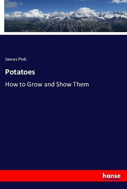 Potatoes: How to Grow and Show Them