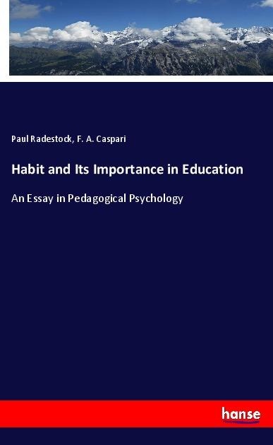 Habit and Its Importance in Education: An Essay in Pedagogical Psychology