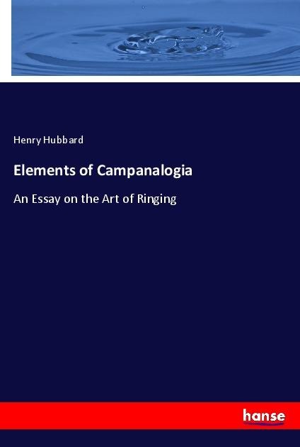 Elements of Campanalogia: An Essay on the Art of Ringing