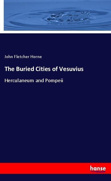 The Buried Cities of Vesuvius: Herculaneum and Pompeii