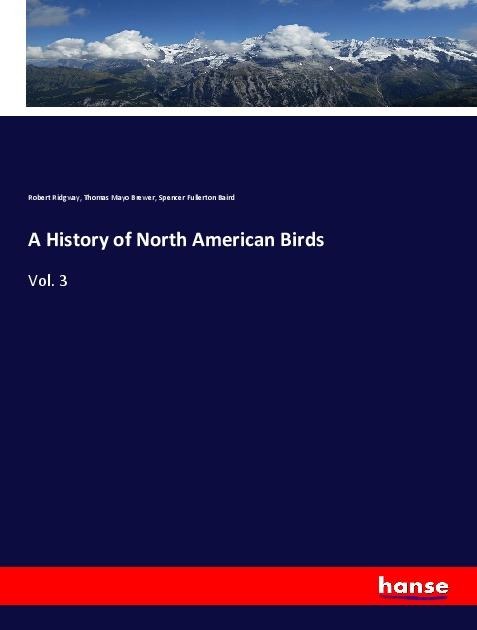 A History of North American Birds: Vol. 3