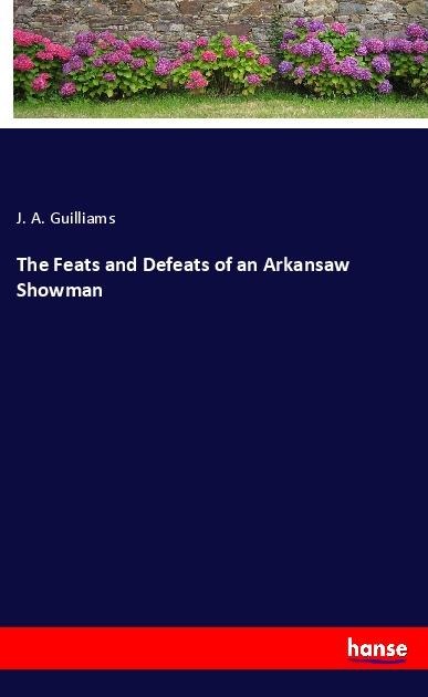 The Feats and Defeats of an Arkansaw Showman