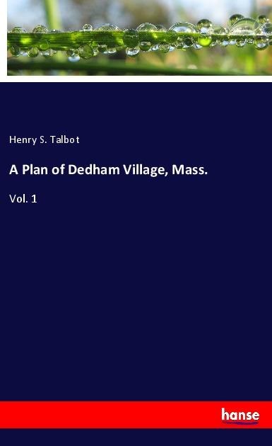 A Plan of Dedham Village, Mass.: Vol. 1