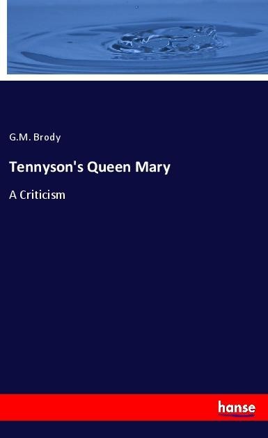 Tennysons Queen Mary: A Criticism