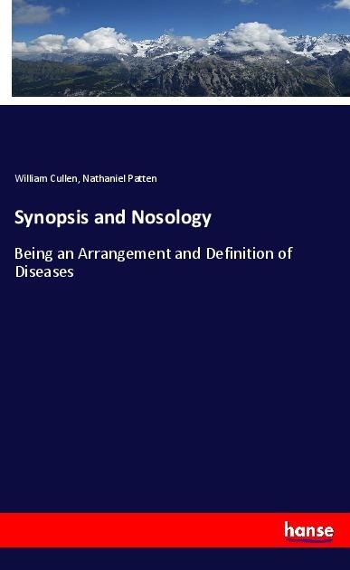 Synopsis and Nosology: Being an Arrangement and Definition of Diseases