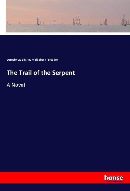 The Trail of the Serpent: A Novel