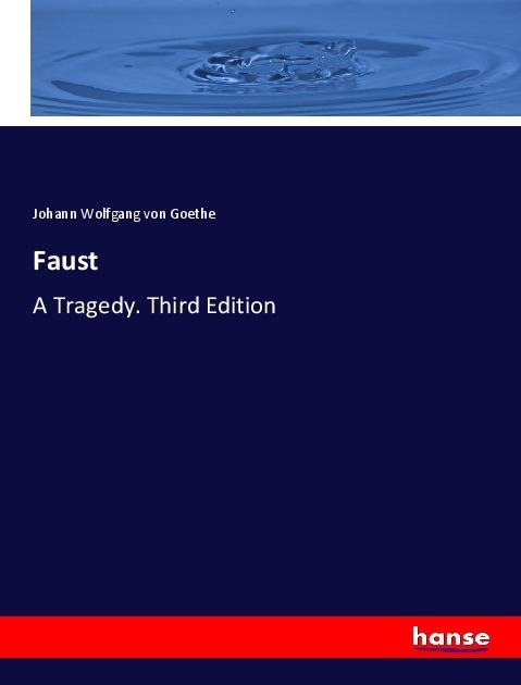 Faust: A Tragedy. Third Edition