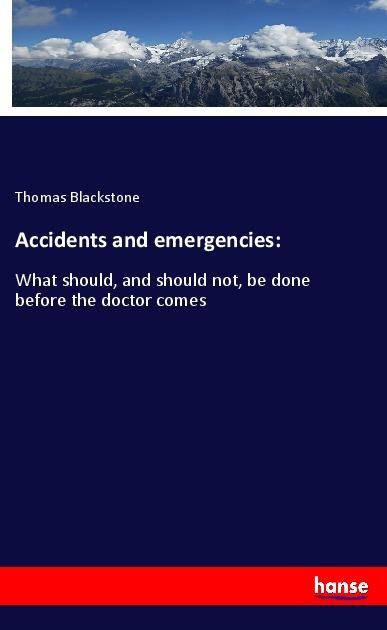 Accidents and emergencies:: What should, and should not, be done before the doctor comes