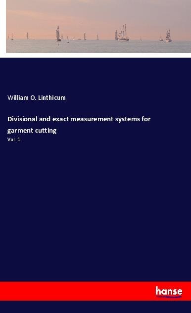 Divisional and exact measurement systems for garment cutting: Vol. 1