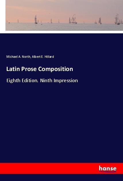 Latin Prose Composition: Eighth Edition. Ninth Impression
