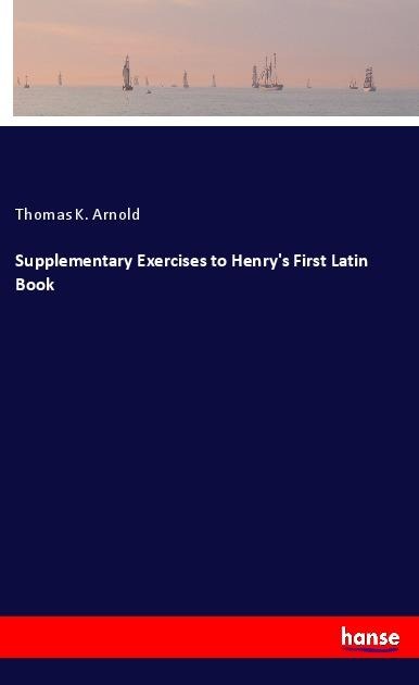 Supplementary Exercises to Henrys First Latin Book